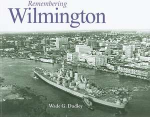 Remembering Wilmington de Wade G. Dudley