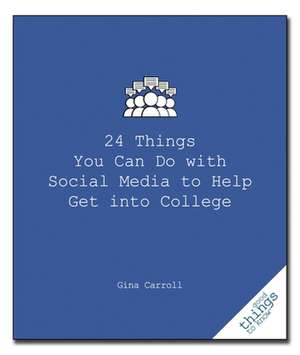 24 Things You Can Do with Social Media to Help Get Into College de Gina Carroll