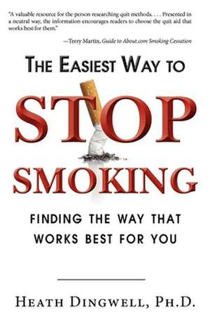 The Easiest Way to Stop Smoking: Finding the Way That Works Best for You de Heath Dingwell