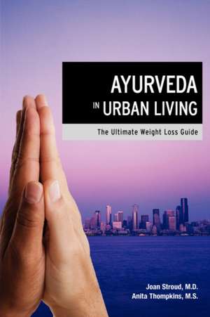 Ayurveda in Urban Living: The Ultimate Weight Loss Guide de Joan Stroud