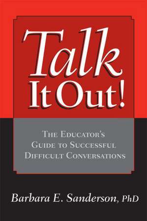 Talk It Out!: The Educator's Guide to Successful Difficult Conversations de Barbara Sanderson