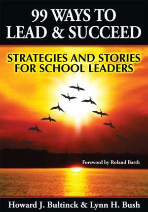 99 Ways to Lead & Succeed: Strategies and Stories for School Leaders de Lynn Bush