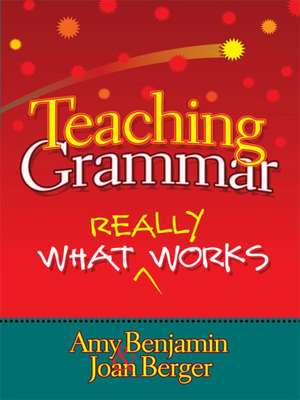 Teaching Grammar: What Really Works de Amy Benjamin