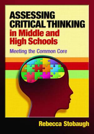 Assessing Critical Thinking in Middle and High Schools: Meeting the Common Core de Rebecca Stobaugh