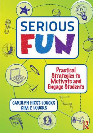 Serious Fun: Practical Strategies to Motivate and Engage Students de Carolyn Hirst-Loucks