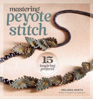 Mastering Peyote Stitch de M Barta