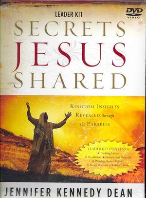 Secrets Jesus Shared Leader Kit: Kingdom Insights Revealed Through the Parables de Jennifer Kennedy Dean