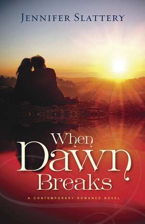 When Dawn Breaks de Jennifer Slattery