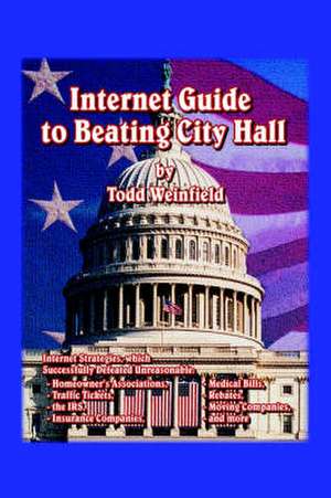 Internet Guide to Beating City Hall de Todd Weinfield