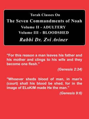 The Seven Commandments of Noah. Volume II - Adultery, Volume III - Bloodshed de Rabbi Zvi Aviner