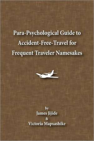 Para-Psychological Guide to Accident-Free-Travel for Frequent Traveler Namesakes de James Jijide