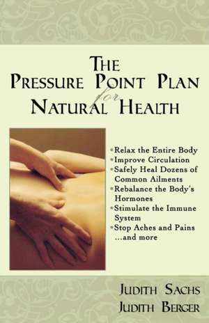 The Pressure Point Plan for Natural Health de Judith Sachs