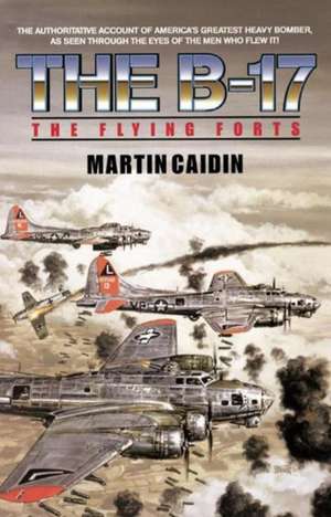 The B-17 - The Flying Forts de Martin Caidin