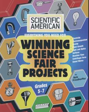 Scientific American, Winning Science Fair Projects, Grades 5-7 de Bob Friedhoffer