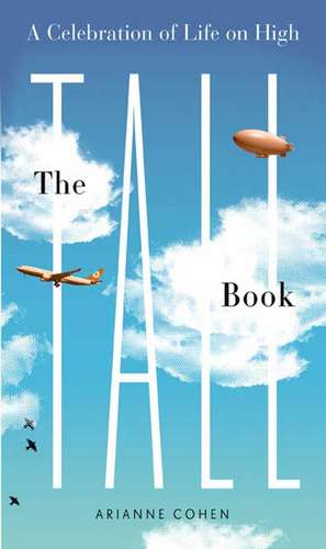 The Tall Book: A Celebration of Life from on High de Arianne Cohen