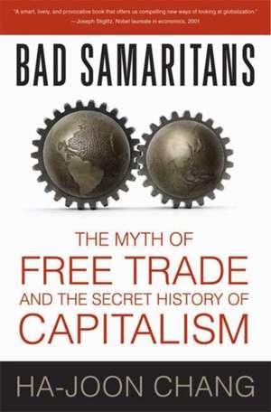 Bad Samaritans: The Myth of Free Trade and the Secret History of Capitalism de Ha-Joon Chang