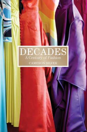 Decades: A Century of Fashion de Cameron Silver