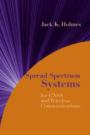 Spread Spectrum Systems for GNSS and Wireless Communications de Jack K. Holmes