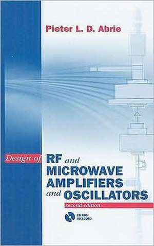 Design of RF and Microwave Amplifiers and Oscillators [With CDROM] de Pieter L. D. Abrie