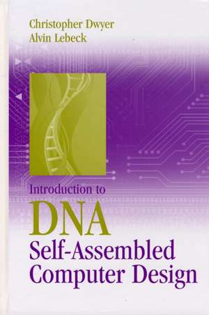 Introduction to DNA Self-Assembled Computer Design de Christopher Dwyer