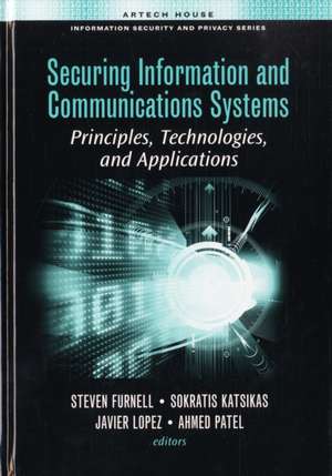 Securing Information and Communications Systems: Principles, Technologies, and Applications de Steven Furnell