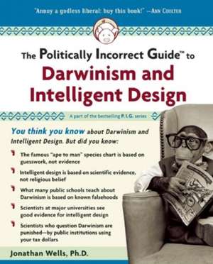 The Politically Incorrect Guide to Darwinism and Intelligent Design de Jonathan Wells