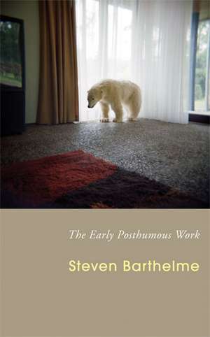 The Early Posthumous Work de Steven Barthelme