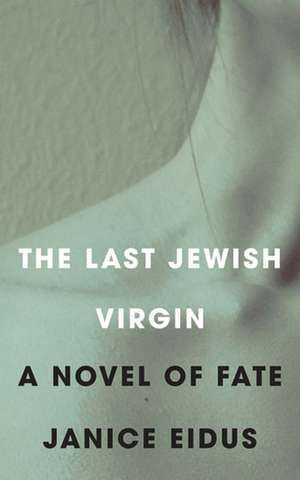 The Last Jewish Virgin: A Novel of Fate de Janice Eidus