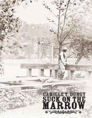 Suck on the Marrow de CAMILLE DUNGY