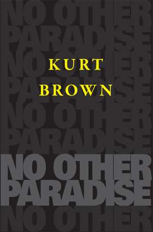 No Other Paradise de Kurt Brown