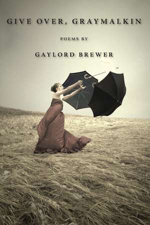 Give Over, Graymalkin de Gaylord Brewer