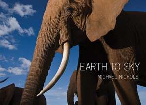 Michael Nichols: Earth to Sky--Among Africa's Elephants, a Species in Crisis de Michael Nichols