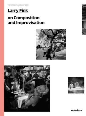 On Composition and Improvisation: Essays on the Present and Future of Photography de Larry Fink