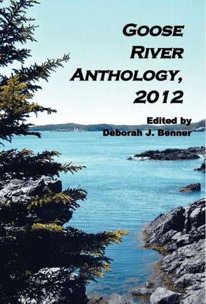 Goose River Anthology, 2012 de Deborah J. Benner