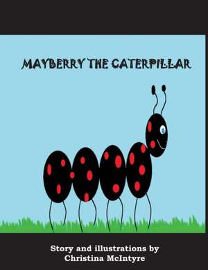 Mayberry the Caterpillar de Christina McIntyre