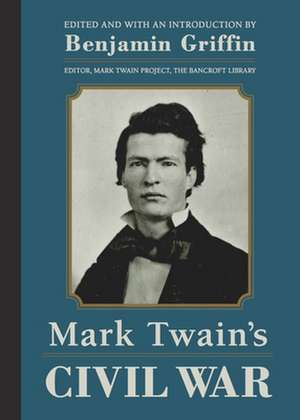 Mark Twain's Civil War: The Private History of a Campaign That Failed de Mark Twain