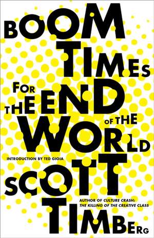 Boom Times for the End of the World de Scott Timberg