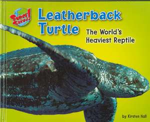 Leatherback Turtle: The World's Heaviest Reptile de Kirsten Hall