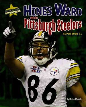 Hines Ward and the Pittsburgh Steelers: Super Bowl XL de Michael Sandler