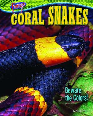 Coral Snakes: Beware the Colors! de Nancy White