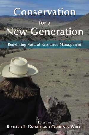 Conservation for a New Generation: Redefining Natural Resources Management de Richard L. Knight