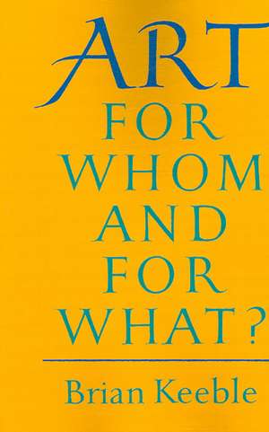 Art: For Whom and for What? de Brian Keeble