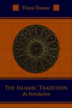 The Islamic Tradition: An Introduction de Victor Danner