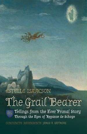 The Grail Bearer de Estelle Isaacson