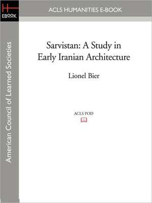 Sarvistan: A Study in Early Iranian Architecture de Lionel Bier