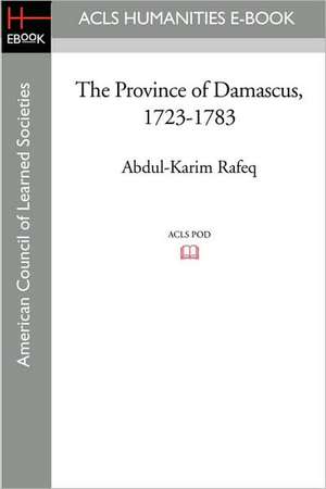 The Province of Damascus, 1723-1783 de Abdul-Karim Rafeq