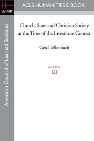 Church, State and Christian Society at the Time of the Investiture Contest de Gerd Tellenbach