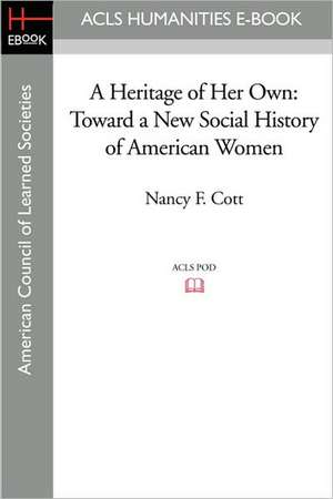 A Heritage of Her Own: Toward a New Social History of American Women de Nancy F. Cott