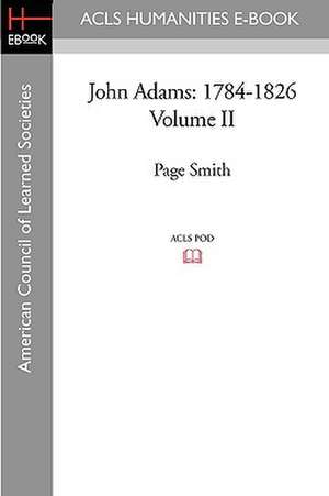 John Adams: 1784-1826 Volume II de Page Smith