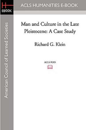 Man and Culture in the Late Pleistocene: A Case Study de Richard G. Klein